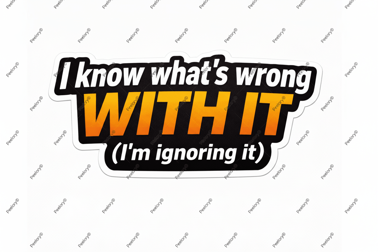 I Know What's Wrong With It (I'm Ignoring It) - Peelory