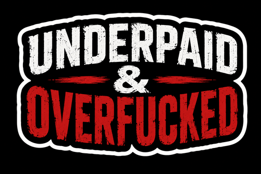 Underpaid & Overfucked Sticker - Peelory